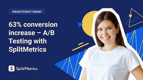 63% Conversion Increase 📈- Try A/B testing with SplitMetrics for your Mobile App