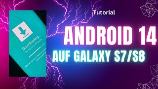 [Tutorial] Android 14 auf Galaxy S7/S8 installieren [Deutsch/German]