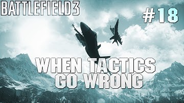 BF3 - When Tactics Go Wrong | Episode 18 - Come at me bro