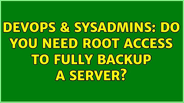 DevOps & SysAdmins: Do you need root access to fully backup a server?