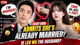 SHOCKING! ZHAO LUSI ADMITS TO MARRIAGE ON LIVE STREAMING, SERIOUS OR JOKING? LEO WU'S NAME IS ALSO 