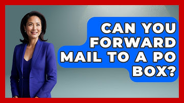 Can You Forward Mail To A PO Box? - Customer Support Coach