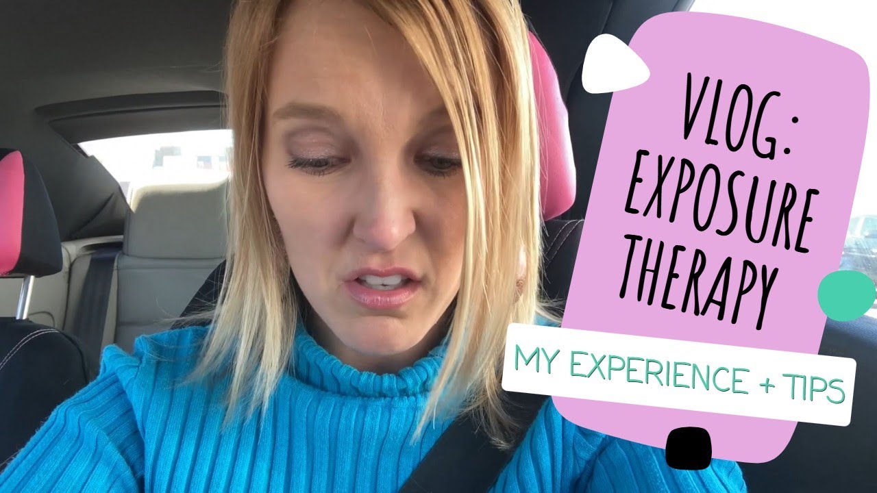Exposure Therapy - My Experience + Tips VLOG