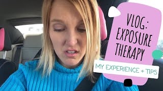Exposure Therapy - My Experience + Tips VLOG