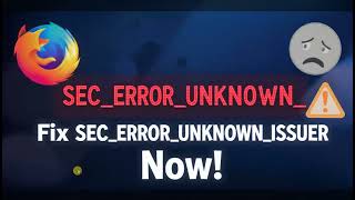 How To Fix Sec Error Unknown Issuer Error On Firefox 58