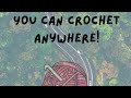 You Can Crochet Anywhere!