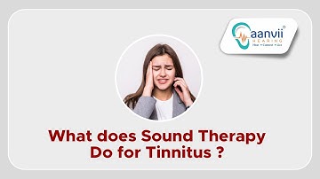 What does Sound Therapy Do for Tinnitus? | Aanvii Hearing