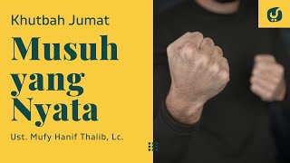 Musuh yang Nyata - Ustadz Mufy Hanif Thalib, Lc. - Khutbah Jumat