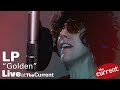 LP – Golden (live for The Current)