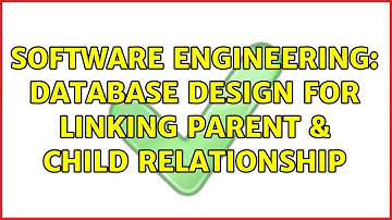 Software Engineering: Database design for linking parent & child relationship (2 Solutions!!)