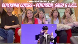 COUSINS REACT TO BLACKPINK COVERS (PENTAGON AND GAHO - LOVESICK GIRLS & A.C.E. - HOW YOU LIKE THAT)