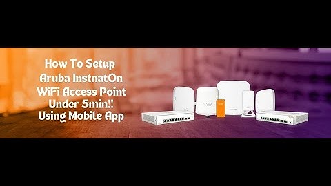 Configure and setup any Aruba InstantOn Access Point(AP11,AP22,AP32 ...) Under 5min using mobile App