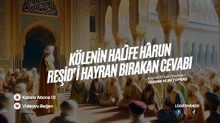 Halîfe Hârun Reşid’i Kölenin Hayran Bırakan Cevabı | İbretlik Kıssalar 4K