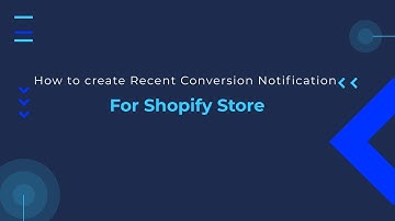 8 How to create Recent Conversion Notification for shopify Store