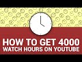 How To Get 4000 Watch Hours On YouTube FAST