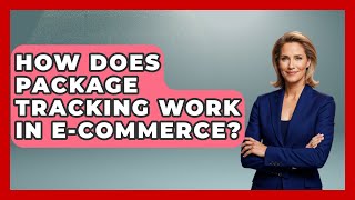 How Does Package Tracking Work In E-commerce? - Customer Support Coach
