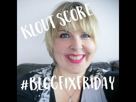 #BlogFixFriday What is your Klout score & why is it important