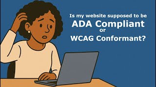 Is my site supposed to be ADA Compliant or WCAG Conformant?