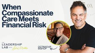 When Compassionate Care Meets Financial Risk  | The Leadership Lab with Asbel Montes