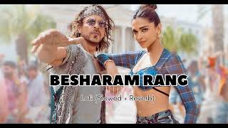 BESHARAM RANG- Lofi (Slowed + Reverb) | Pathaan | Shilpa, Caralisa, Vishal, Sheykhar | SR Lofi