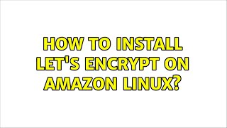 How to install let's Encrypt on Amazon Linux (2 Solutions!!)