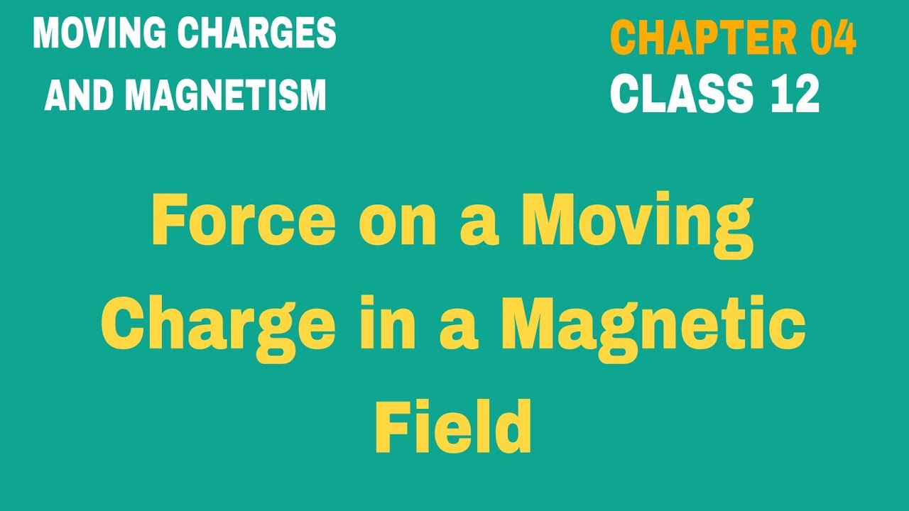 Force On a Moving Charge in Magnetic Field || Moving Charges And ...