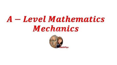 A-LEVEL MECHANICS (KINEMATICS)