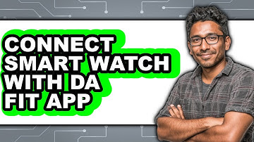 How to Connect Smart Watch With Da Fit App (Updated 2025)