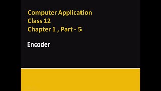Computer Application Class XII - Encoder