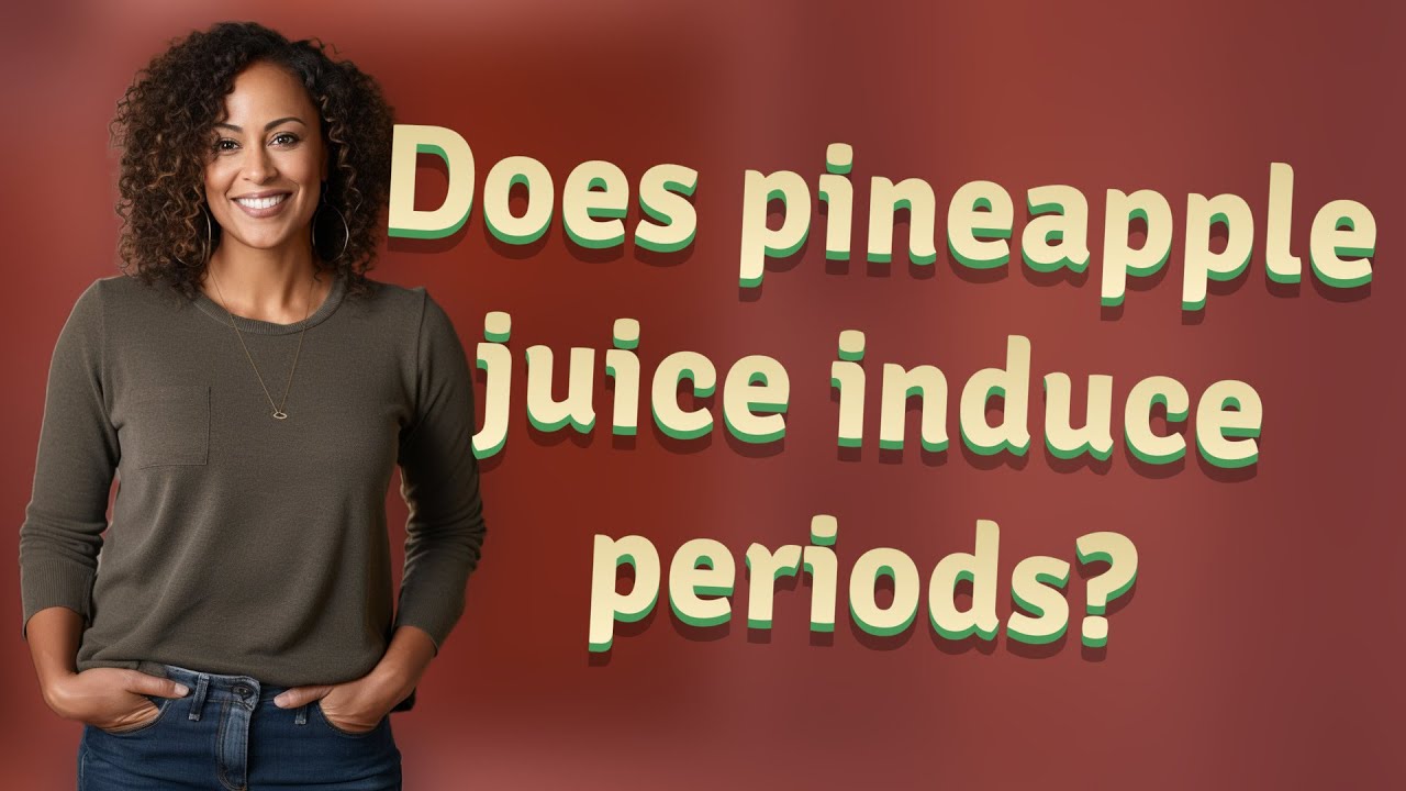 Does pineapple juice induce periods?