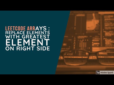 Leetcode Arrays : Replace Elements with Greatest Element on Right Side