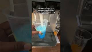 i don’t be wanting to go to work until i realized all i do is make McDonald’s sprite berry blast