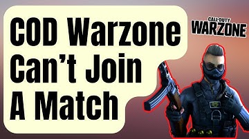 SOLVED:  Call Of Duty Warzone Can’t Join A Match Error [Updated 2024]