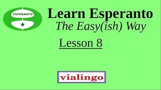 Learn Esperanto The Easy(ish) Way, Lesson 8