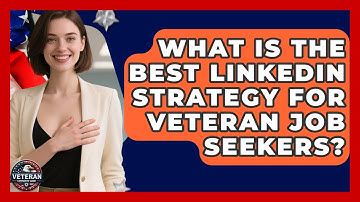 What Is The Best LinkedIn Strategy For Veteran Job Seekers? - Veteran Community Guide
