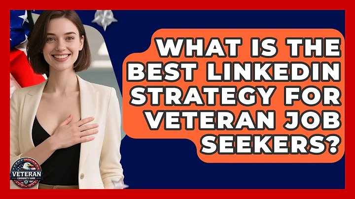 What Is The Best LinkedIn Strategy For Veteran Job Seekers? - Veteran Community Guide