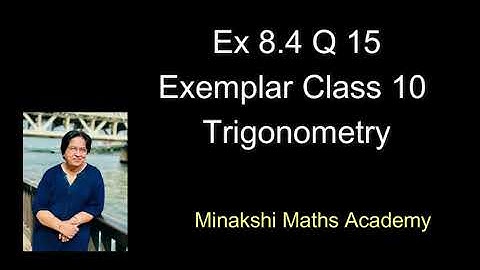 Ex 8.4 Q 15 - Class 10 Trigonometry Exemplar Solution