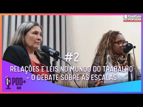 POD+ ELAS | Relações e leis no mundo do trabalho - o debate sobre as escalas - T3-E2