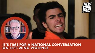 Luigi Mangione frenzy: It’s time for a national conversation on left-wing violence