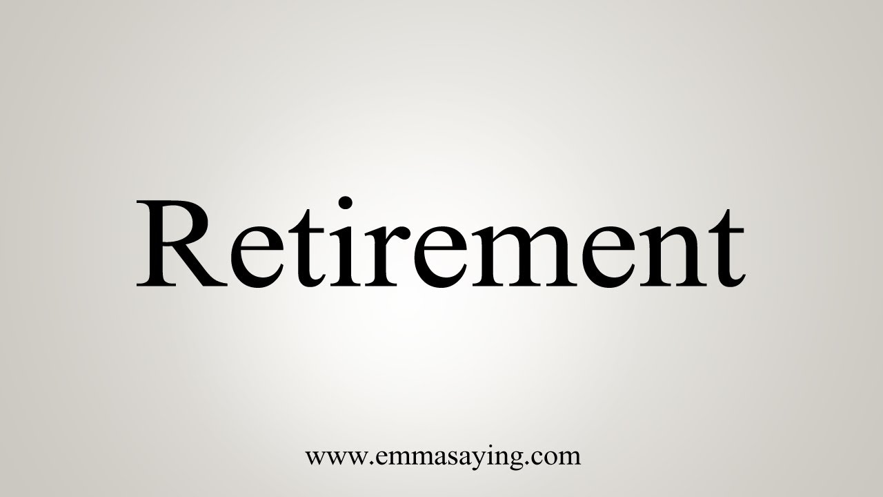 How To Say Retirement - YouTube