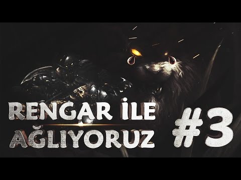 RENGAR İLE AĞLIYORUZ #3 | SON VİDEO !