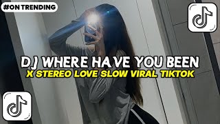 Download Lagu DJ WHERE HAVE YOU BEEN X STEREO LOVE SLOW FULL SONG TIKTOK TERBARU MP3