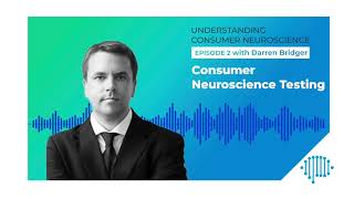 Darren Bridger | Consumer Neuroscience Testing | Podcast Episode 2