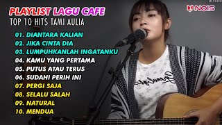 DI ANTARA KALIAN -TAMI AULIA  | PLAYLIST LAGU CAFE SANTAI 2023