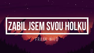 Frank Wild - Zabil Jsem Svou Holku - Lyrics - Text