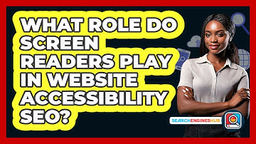 What Role Do Screen Readers Play In Website Accessibility SEO? - SearchEnginesHub.com