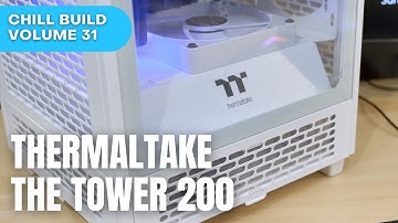 Chill Build Volume 31: Thermaltake The Tower 200