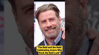 The Bold and the Bald Celebrating Actors Who Rock the Bald Look