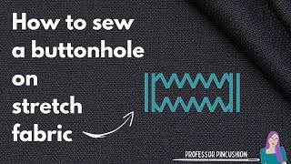 Sewing Buttonholes on Stretchy Fabrics Made Easy