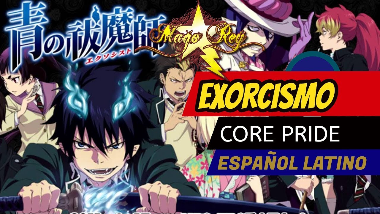 EXORCISMO (Core Pride) Ao No Exorcist Opening 1/  MAGO REY (Español Latino)